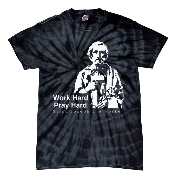 Work Hard Pray Hard Saint Joseph The Worker Tie-Dye T-Shirt