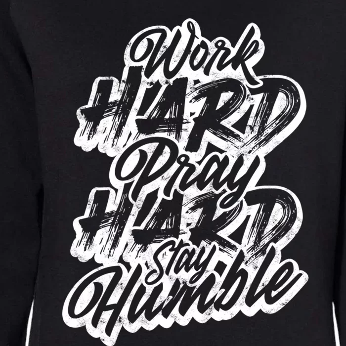 Work Hard Pray Hard Stay Humble – Job Motivation Cool Gift Womens California Wash Sweatshirt