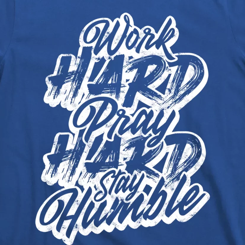 Work Hard Pray Hard Stay Humble – Job Motivation Cool Gift T-Shirt