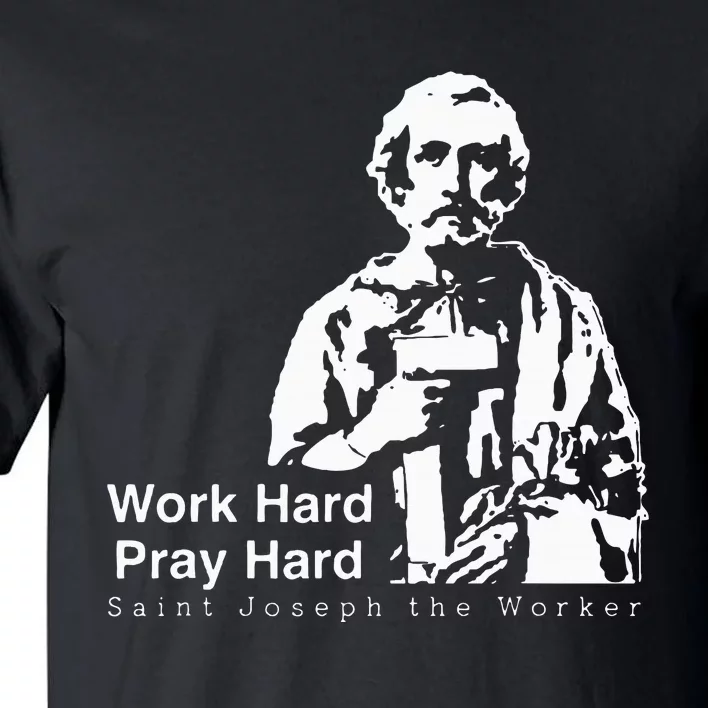 Work Hard Pray Hard Saint Joseph The Worker Tall T-Shirt