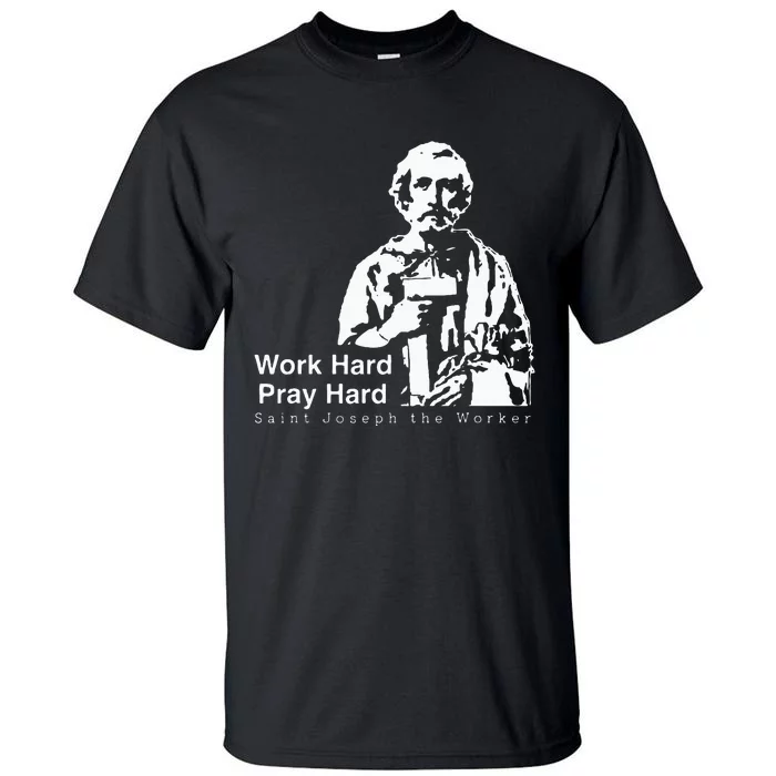 Work Hard Pray Hard Saint Joseph The Worker Tall T-Shirt