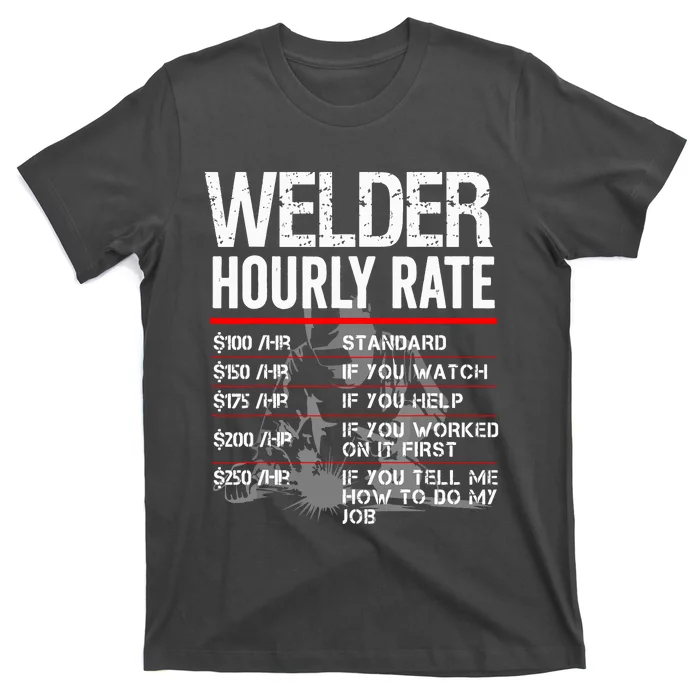 Welder Hourly Rate Funny Welding Gift For Metal Worker T-Shirt