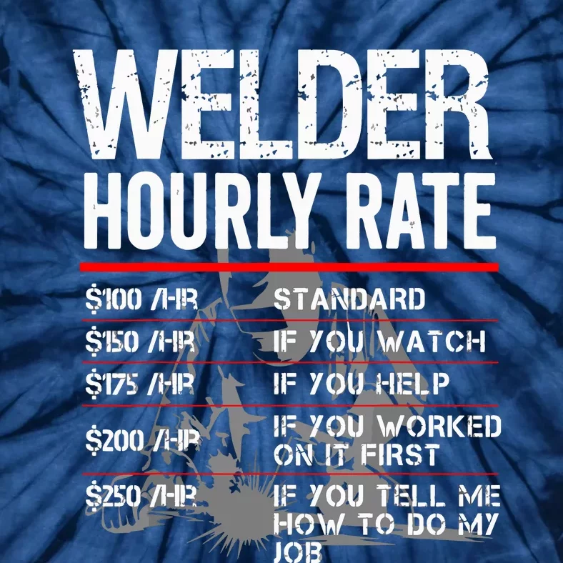 Welder Hourly Rate Funny Welding Gift For Metal Worker Tie-Dye T-Shirt