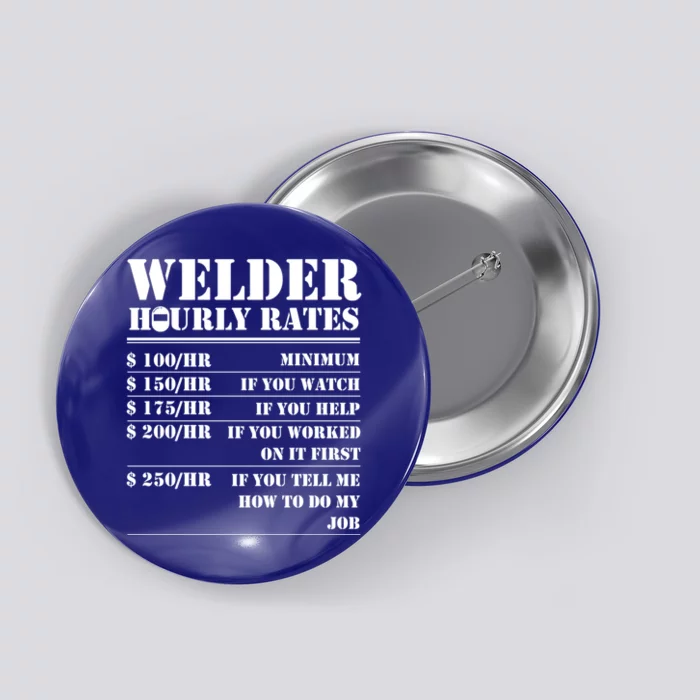 Welder Hourly Rate Funny Welding Worker Gift Great Gift Button