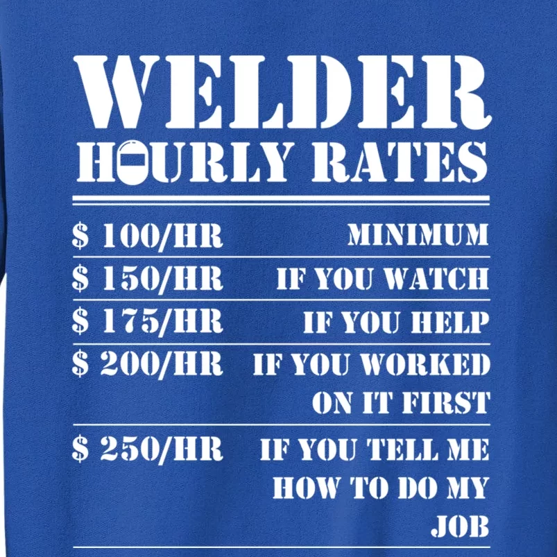 Welder Hourly Rate Funny Welding Worker Gift Great Gift Tall Sweatshirt