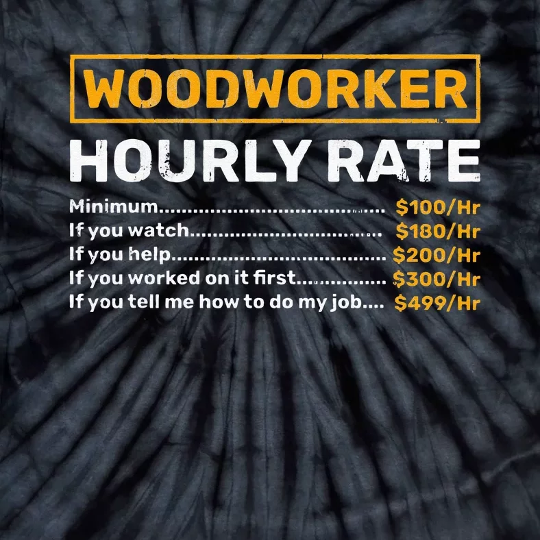 Woodworker Hourly Rate Woodworking Tie-Dye T-Shirt