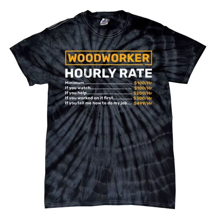 Woodworker Hourly Rate Woodworking Tie-Dye T-Shirt