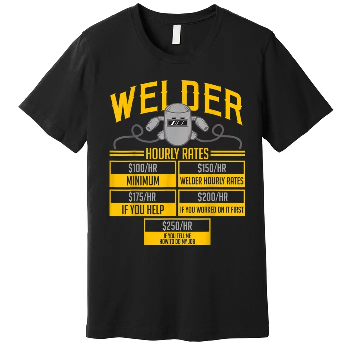 Welder Hourly Rate Funny Welding Gift For Hard Worker Welder Premium T-Shirt