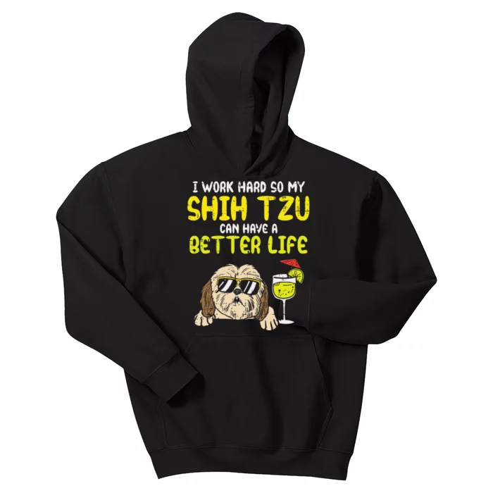 Work Hard Shih Tzu Better Life Funny Dog Lover Owner Gift Kids Hoodie