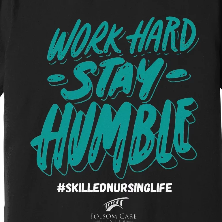 Work Hard Stay Humble Folsom Care Center Premium T-Shirt