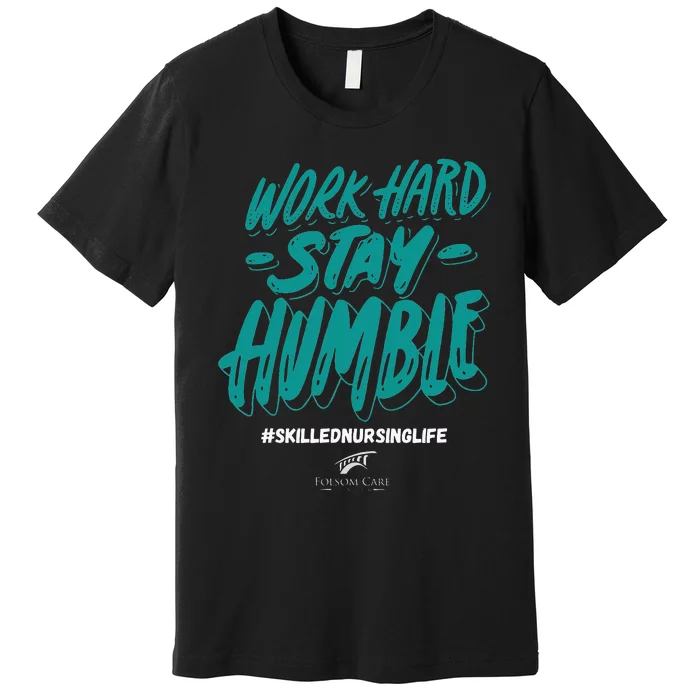 Work Hard Stay Humble Folsom Care Center Premium T-Shirt