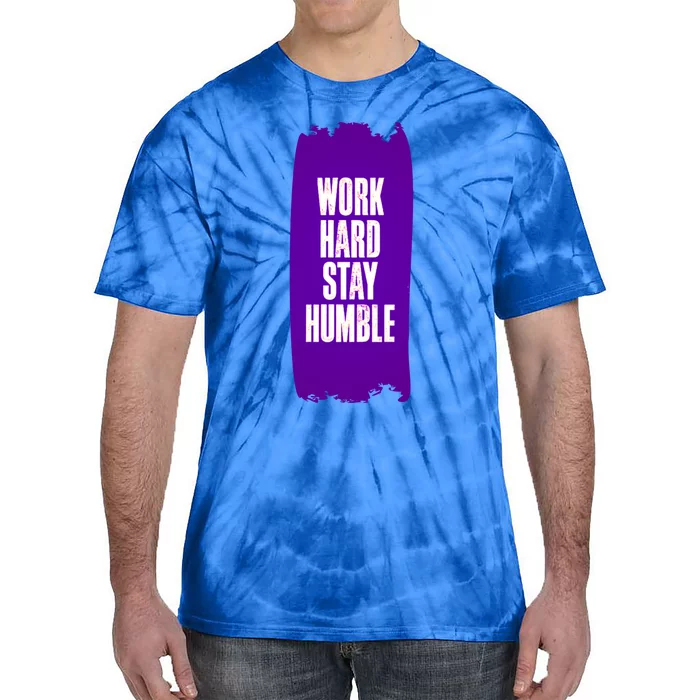 Work Hard Stay Humble Fun Birthday Gift Idea Great Gift Tie-Dye T-Shirt