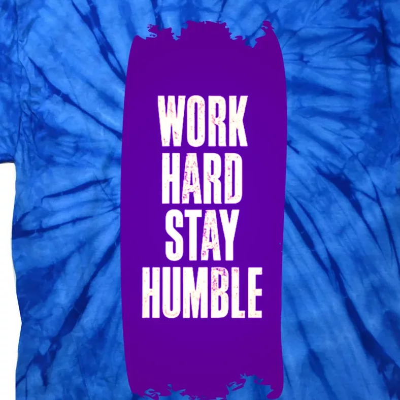 Work Hard Stay Humble Fun Birthday Gift Idea Great Gift Tie-Dye T-Shirt