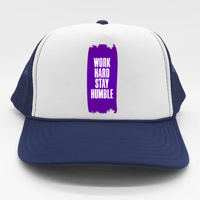 Work Hard Stay Humble Fun Birthday Gift Idea Great Gift Trucker Hat