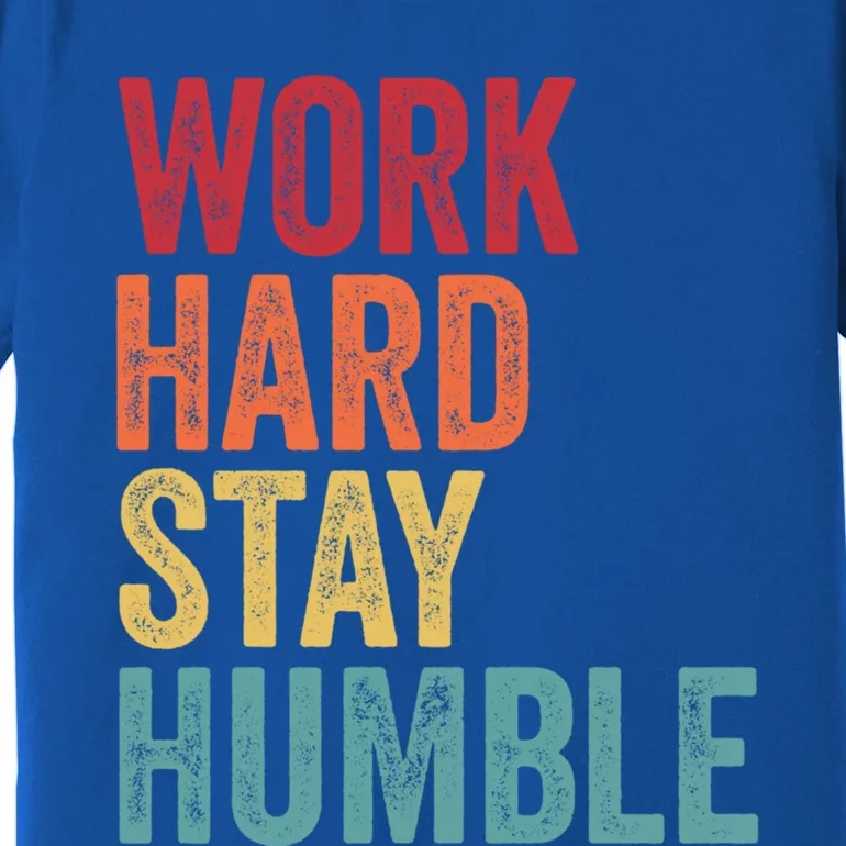 Work Hard Stay Humble Motivational Quote Gift Premium T-Shirt