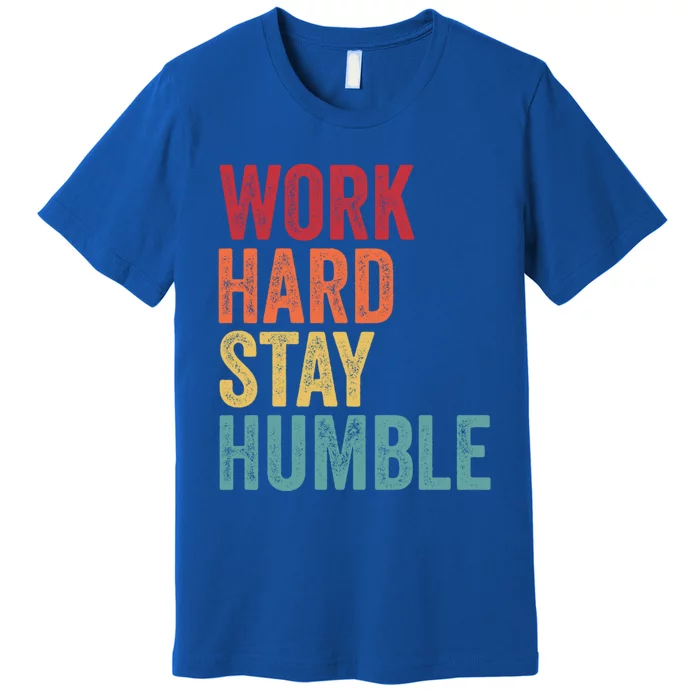 Work Hard Stay Humble Motivational Quote Gift Premium T-Shirt