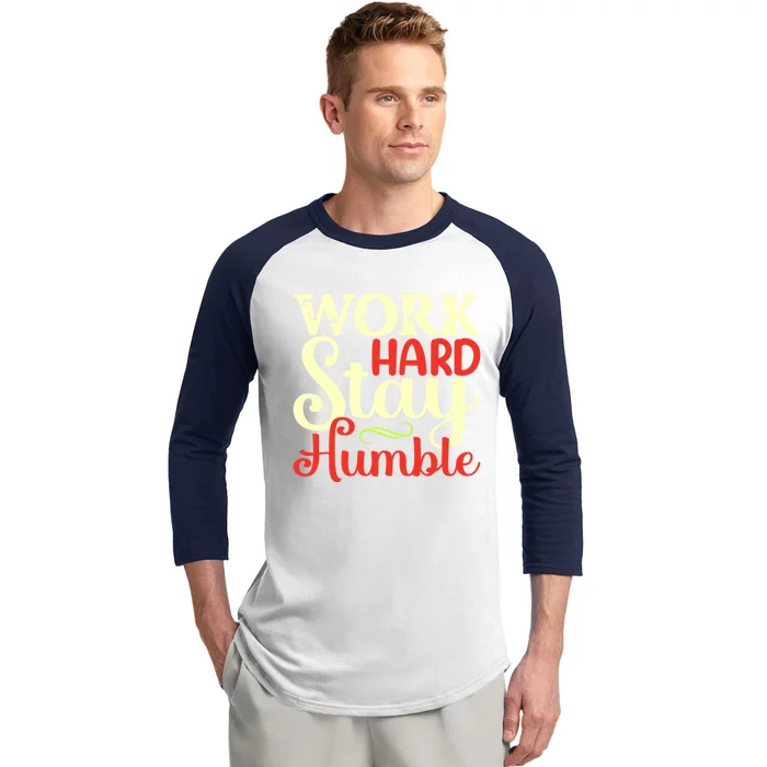 Work Hard Stay Humble Cool Gift Baseball Sleeve Shirt