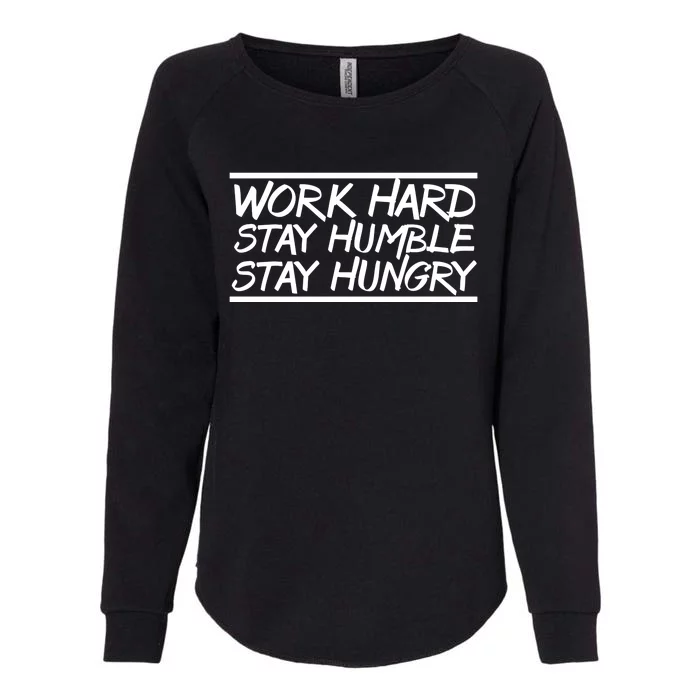 Work Hard Stay Humble And Hungry Elite Athlete Team Gift Womens California Wash Sweatshirt