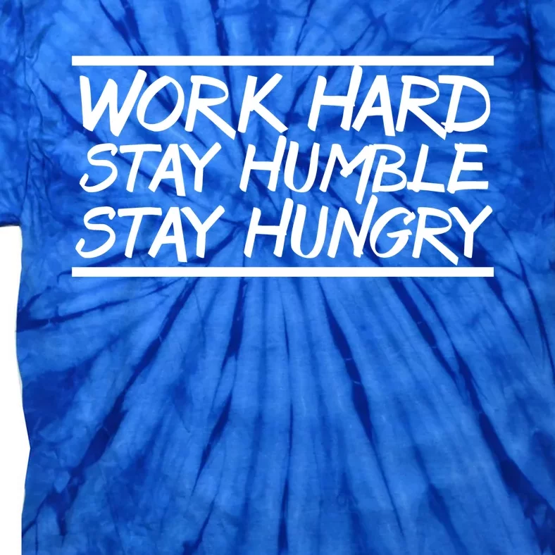 Work Hard Stay Humble And Hungry Elite Athlete Team Gift Tie-Dye T-Shirt