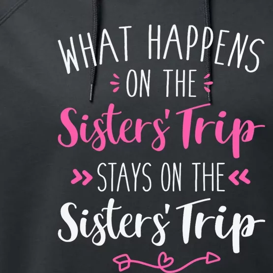 What happens sisters trip stays on the sisters weekend Performance Fleece Hoodie