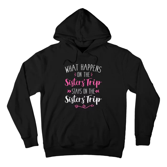 What happens sisters trip stays on the sisters weekend Hoodie