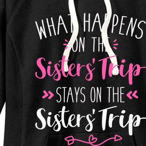 What happens sisters trip stays on the sisters weekend Women's Fleece Hoodie