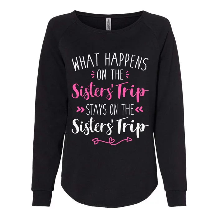 What happens sisters trip stays on the sisters weekend Womens California Wash Sweatshirt