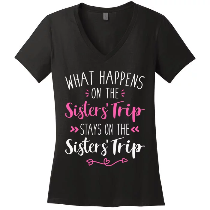 What happens sisters trip stays on the sisters weekend Women's V-Neck T-Shirt