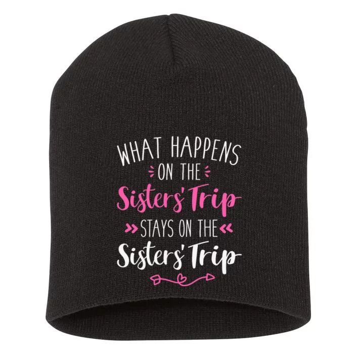 What happens sisters trip stays on the sisters weekend Short Acrylic Beanie