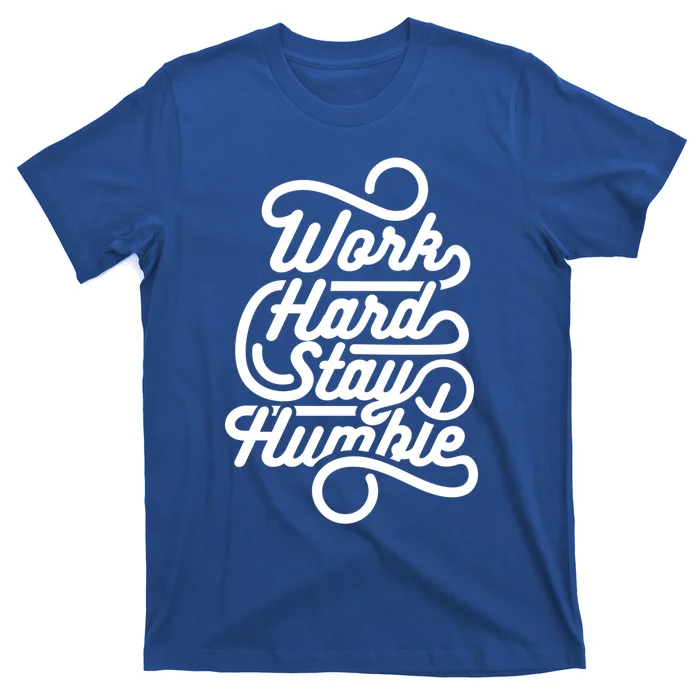 Work Hard Stay Humble Inspirational Gift T-Shirt