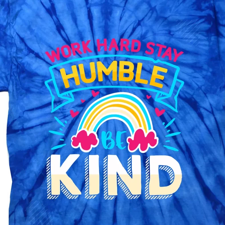 Work Hard Stay Humble Be Kind Gift Tie-Dye T-Shirt