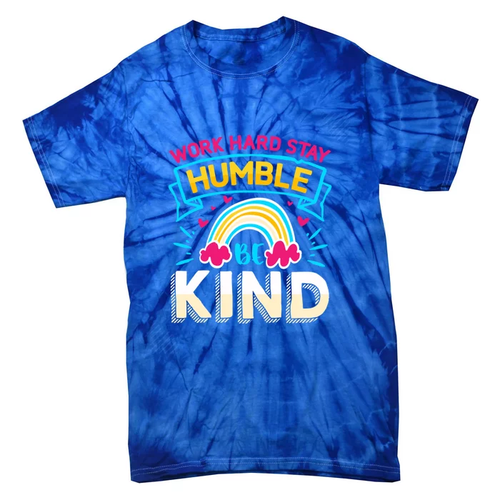 Work Hard Stay Humble Be Kind Gift Tie-Dye T-Shirt