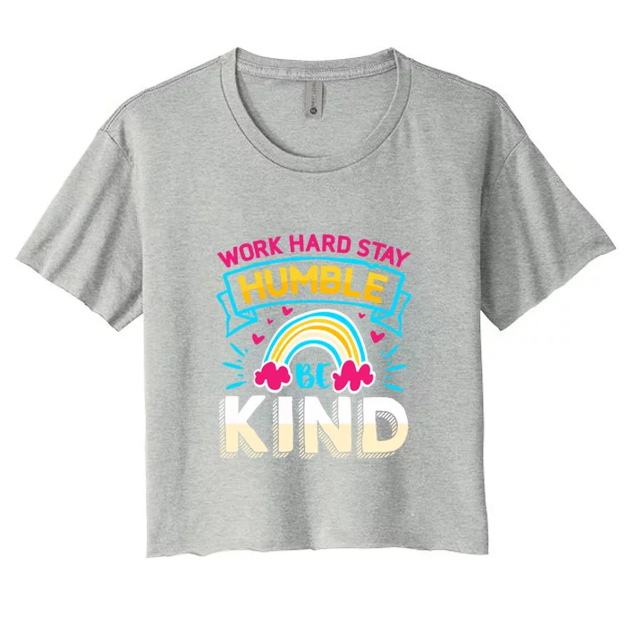 Work Hard Stay Humble Be Kind Gift Women's Crop Top Tee