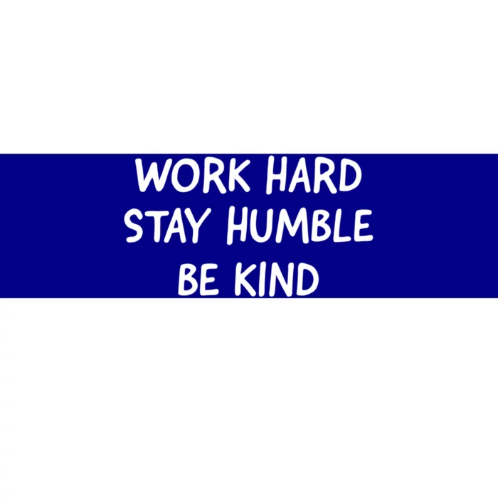 Work Hard Stay Humble Be Kind Inspirational Gift Bumper Sticker