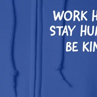 Work Hard Stay Humble Be Kind Inspirational Gift Full Zip Hoodie