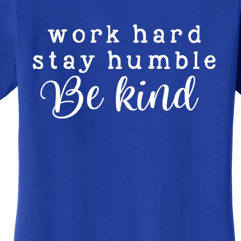 Work Hard Stay Humble Be Kind Inspirational Positive Gift Women's T-Shirt