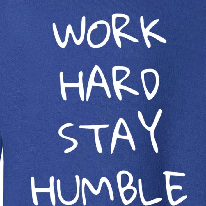 Work Hard Stay Humble For Entrepreneur Businessperson Funny Gift Toddler Sweatshirt