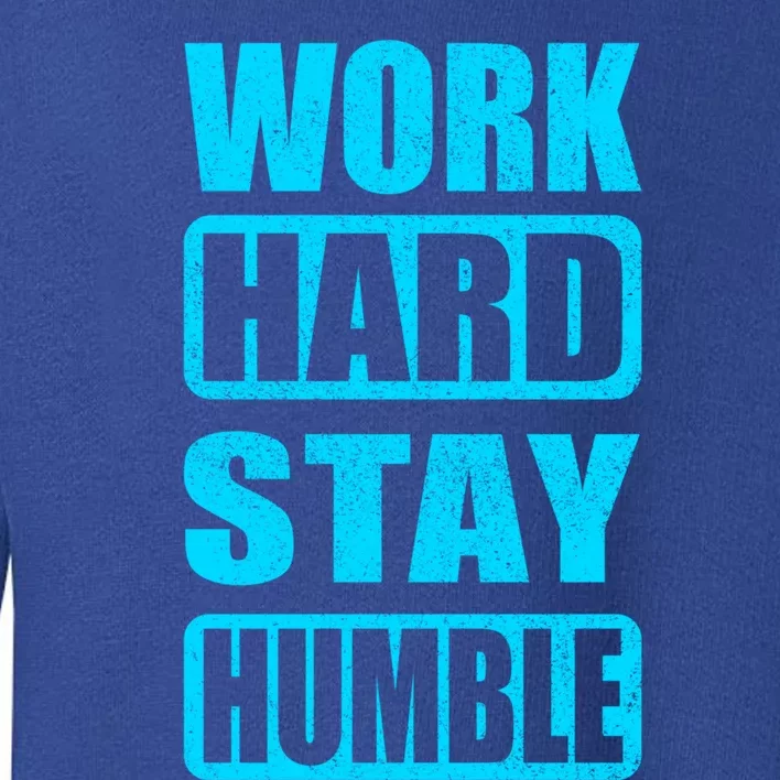 Work Hard Stay Humble Hustle Motivation Inspiring Quote Gift Toddler Sweatshirt