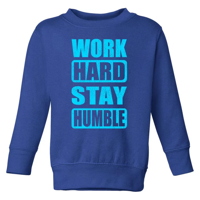 Work Hard Stay Humble Hustle Motivation Inspiring Quote Gift Toddler Sweatshirt