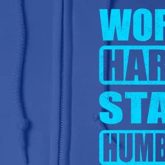 Work Hard Stay Humble Hustle Motivation Inspiring Quote Gift Full Zip Hoodie