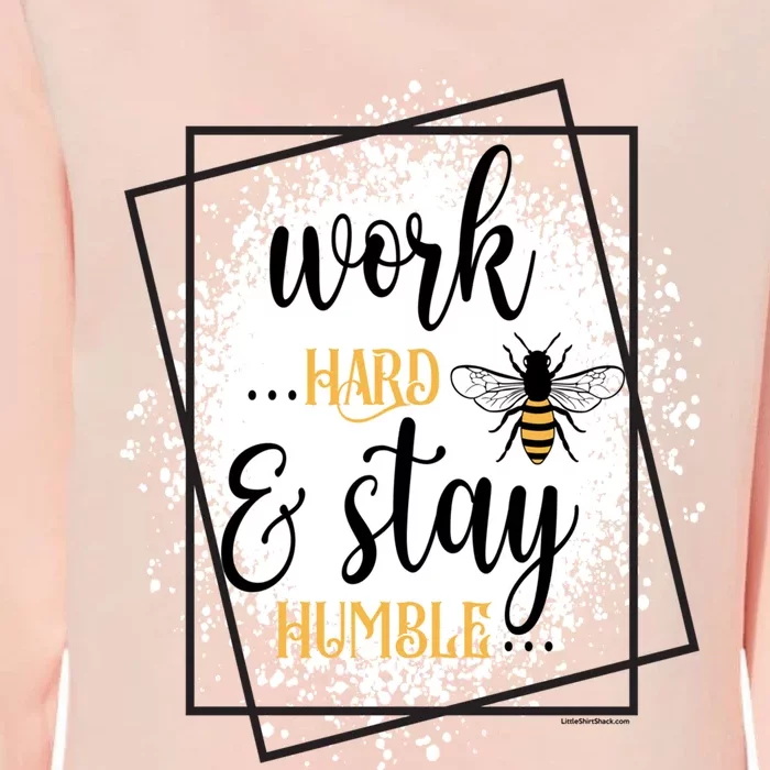 Work Hard Stay Humble Honey Bee Birthday Christmas Gift Womens California Wash Sweatshirt