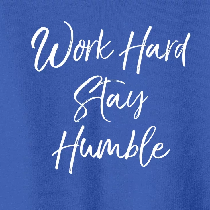 Work Hard Stay Humble Motivational Quote Gift Toddler T-Shirt