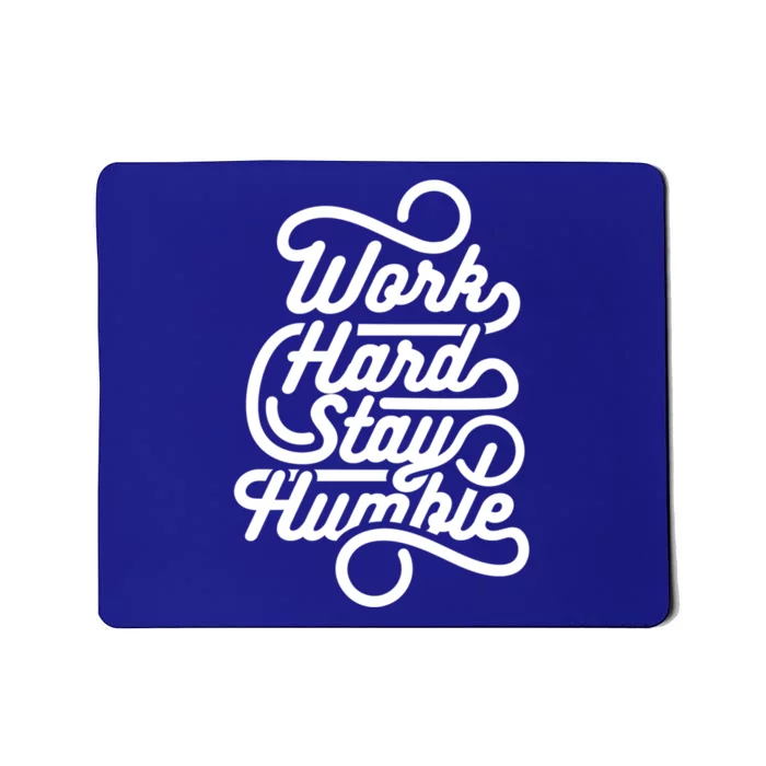 Work Hard Stay Humble Motivational Quotes A Funny Motivation Gift Mousepad