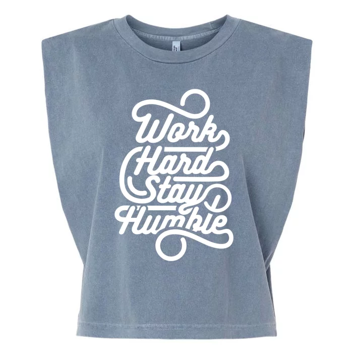 Work Hard Stay Humble Motivational Quotes A Funny Motivation Gift Garment-Dyed Women's Muscle Tee