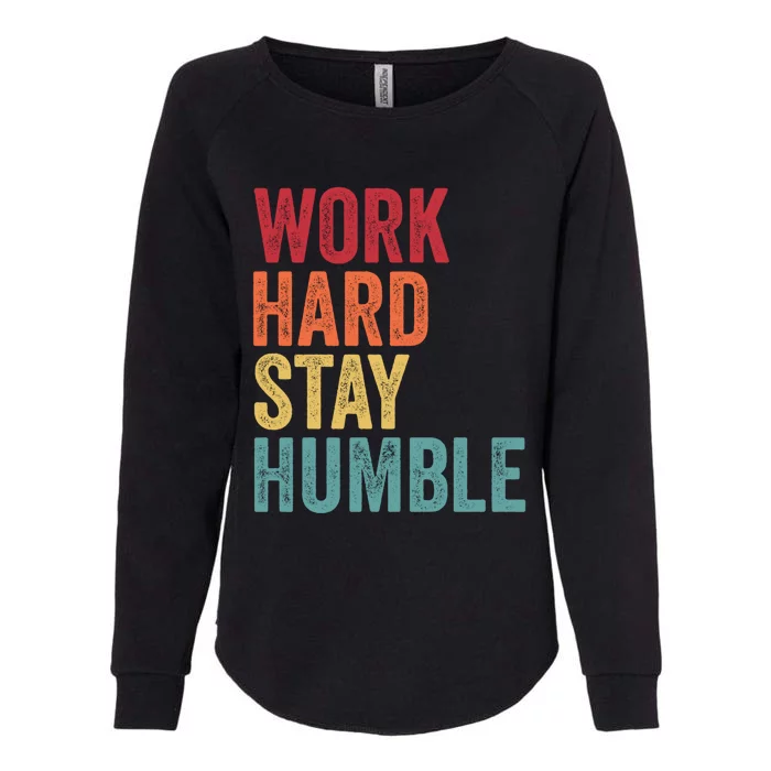 Work Hard Stay Humble Motivational Quote Gift Womens California Wash Sweatshirt