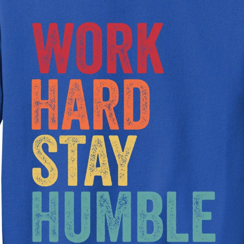 Work Hard Stay Humble Motivational Quote Gift Sweatshirt