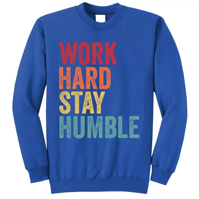 Work Hard Stay Humble Motivational Quote Gift Sweatshirt