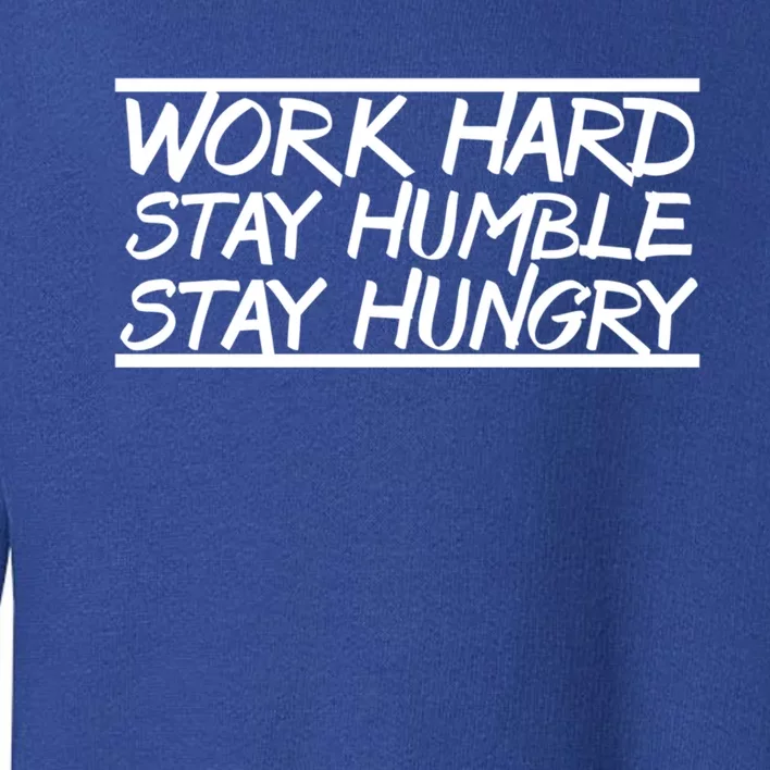 Work Hard Stay Humble Stay Hungry Training Logo Funny Gift Toddler Sweatshirt