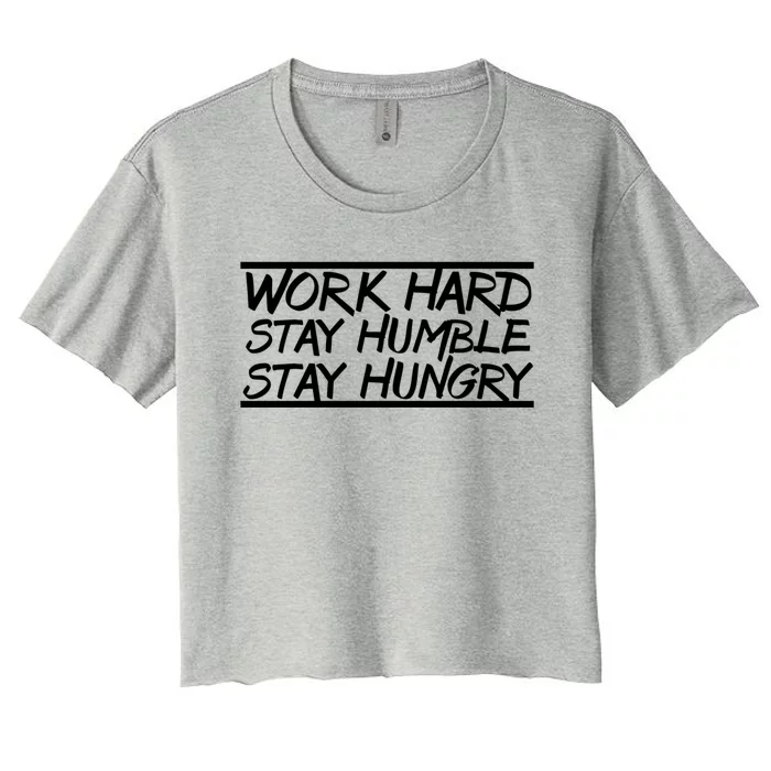 Work Hard Stay Humble Stay Hungry Training Logo Funny Gift Women's Crop Top Tee