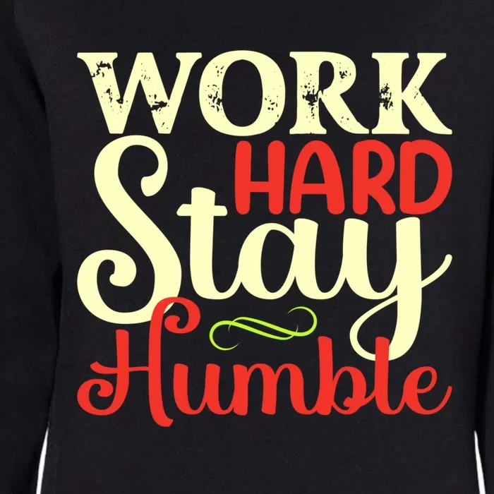 Work Hard Stay Humble Meaningful Gift Womens California Wash Sweatshirt